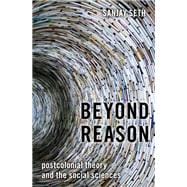 Beyond Reason Postcolonial Theory and the Social Sciences