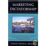 Marketing Dictatorship Propaganda and Thought Work in Contemporary China