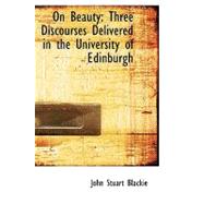 On Beauty : Three Discourses Delivered in the University of Edinburgh