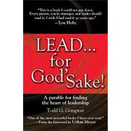 Lead . . . for God's Sake!: A Parable for Finding the Heart of Leadership