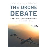 The Drone Debate A Primer on the U.S. Use of Unmanned Aircraft Outside Conventional Battlefields