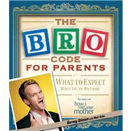 Bro Code for Parents : What to Expect When You're Awesome