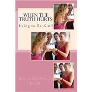 When the Truth Hurts: Lying to Be Kind