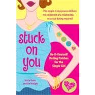Stuck on You : Do-It-Yourself Dating Patches for the Single Girl