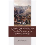 Khoikhoi, Microhistory, and Colonial Characters at the Cape of Good Hope