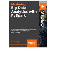 Mastering Big Data Analytics with PySpark