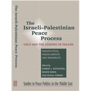 The Israeli-Palestinian Peace Process Oslo and the Lessons of Failure: Perspectives, Predicaments, Prospects
