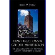 New Directions in Gender and Religion The Changing Status of Women in African Independent Churches