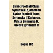 Syriac Football Clubs: Syrianska Fc, Aramean Syriac Football Team, Syrianska If Kerburan, Valsta Syrianska Ik, ™rebro Syrianska If, Syrianska Botkyrka If