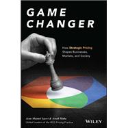 Game Changer How Strategic Pricing Shapes Businesses, Markets, and Society