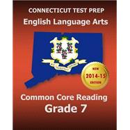 Connecticut Test Prep - English Language Arts Common Core Reading, Grade 7