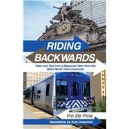Riding Backwards Tales and Tips from a Seasoned New York City Metro North Train Commuter