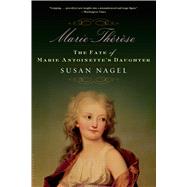 Marie-Therese The Fate of Marie Antoinette's Daughter