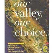 Our Valley, Our Choice : Building a Livable Future for the San Joaquin
