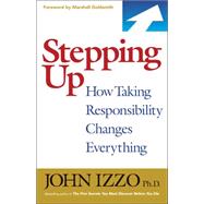 Stepping Up : How Taking Responsibility Changes Everything