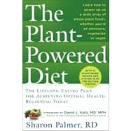 The Plant-Powered Diet The Lifelong Eating Plan for Achieving Optimal Health, Beginning Today
