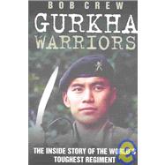 Gurkha Warriors: The Inside Story of the World's Toughest Regiment
