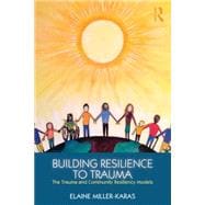 Building Resilience to Trauma: The Trauma and Community Resiliency Models