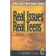 Real Issues, Real Teens!: What Your Teen Really Wants from You
