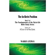 The In-Christ Position Book 2 of the Fundamentals of the Christ-Life Bible Study Series