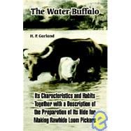 The Water Buffalo: Its Characteristics And Habits Together With a Description of the Preparation of Its Hide for Making Rawhide Loom Pickers