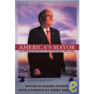 America's Mayor: the Hidden History of Rudy Giuliani's New York