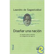 Dise~nar Una Nacion: Un Estudio Sobre La Edicion En La Argentina del Siglo XIX