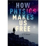 How Physics Makes Us Free