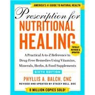 Prescription for Nutritional Healing, Sixth Edition