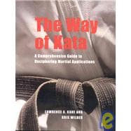 The Way of Kata A Comprehensive Guide for Deciphering Martial Applications