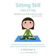 Sitting Still Like a Frog Mindfulness Exercises for Kids (and Their Parents)