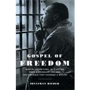 Gospel of Freedom Martin Luther King, Jr.’s Letter from Birmingham Jail and the Struggle That Changed a Nation