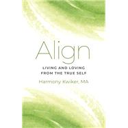 Align: Living and Loving from the True Self