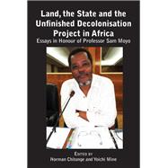 Land, the State and the Unfinished Decolonisation Project in Africa