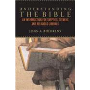 Understanding the Bible: An Introduction for Skeptics, Seekers, and Religious Liberals