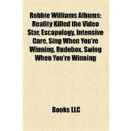 Robbie Williams Albums : Reality Killed the Video Star, Escapology, Intensive Care, Sing When You're Winning, Rudebox, Swing When You're Winning