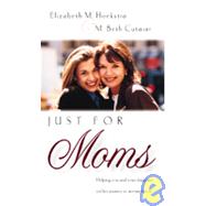 Just for Moms: Helping You and Your Daughter Through Her Adolescent Years