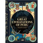 Great civilizations of Peru 5,000 years of Ancient Andean cultures