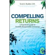 Compelling Returns A Practical Guide to Socially Responsible Investing