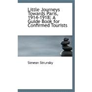 Little Journeys Towards Paris, 1914-1918 : A Guide Book for Confirmed Tourists
