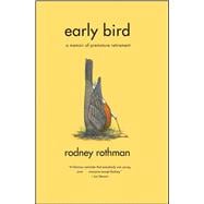 Early Bird A Memoir of Premature Retirement