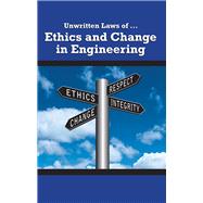 Unwritten Laws of Ethics and Change in Engineering