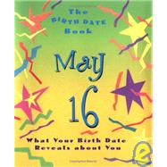 The Birth Date Book May 16; What Your Birthday Reveals About You