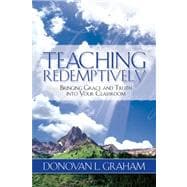 Teaching Redemptively : Bringing Grace and Truth into Your Classroom