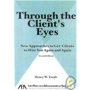 Through the Client's Eyes : New Approaches to Get Clients to Hire You Again and Again