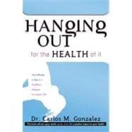 Hanging Out for the Health of It: One Minute a Day to a Healthier, Happier, & Longer Life