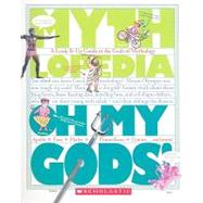 Oh My Gods! (Mythlopedia) A Look-It-Up Guide to the Gods of Mythology