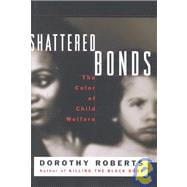 Shattered Bonds : The Color of Child Welfare