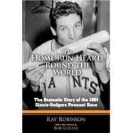 The Home Run Heard 'Round the World The Dramatic Story of the 1951 Giants-Dodgers Pennant Race