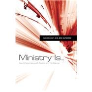 Ministry Is . . . How to Serve Jesus with Passion and Confidence